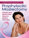 Prophylactic Mastectomy (eBook): Insights from Women Who Chose to Reduce Their Risk